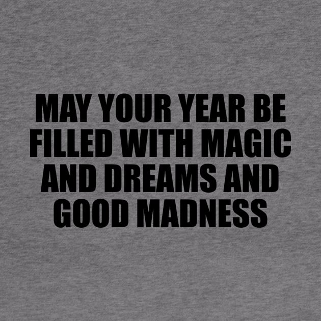 May your year be filled with magic and dreams and good madness by D1FF3R3NT